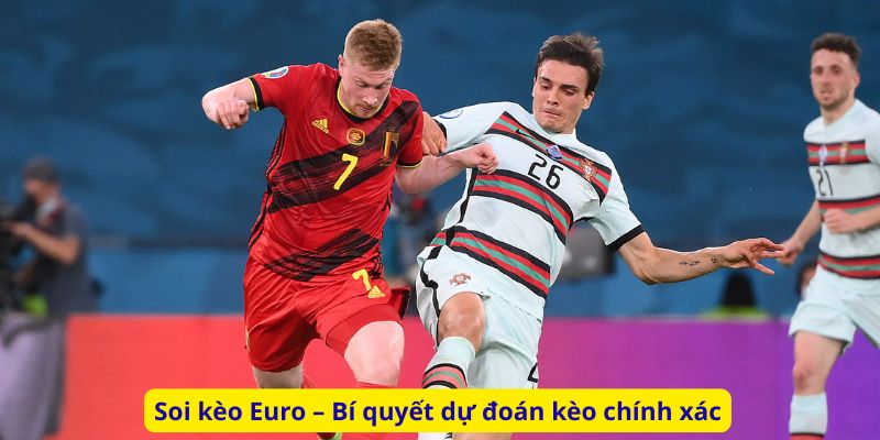 Soi kèo Euro – Bí quyết dự đoán kèo chính xác